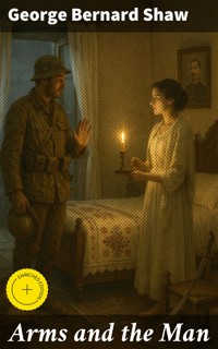 Arms and the Man - George Bernard Shaw - E-Book