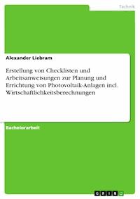 Erstellung von Checklisten und Arbeitsanweisungen zur Planung und Errichtung von Photovoltaik-Anlagen incl. Wirtschaftlichkeitsberechnungen - Alexander Liebram - E-Book
