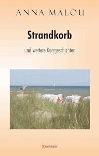 Strandkorb und andere Kurzgeschichten - Anna Malou - E-Book