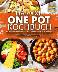 Das XXL One Pot Kochbuch - 123 nährstoffreiche Bowl Rezepte für eine gesunde Ernährung!: Leckere Buddha Bowls, Poke Bowls, Vegan Bowls, Low Carb Bowls und viele mehr! (inkl. Nährwertangaben) - Yummy Kitchen - E-Book