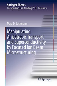 Manipulating Anisotropic Transport and Superconductivity by Focused Ion Beam Microstructuring - Maja D. Bachmann - E-Book