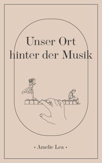 Unser Ort hinter der Musik - Amelie Lea - E-Book