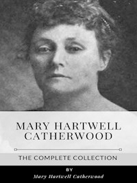 Mary Hartwell Catherwood – The Complete Collection - Mary Hartwell Catherwood - E-Book