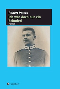 Ich war doch nur ein Schmied - Robert Peters - E-Book