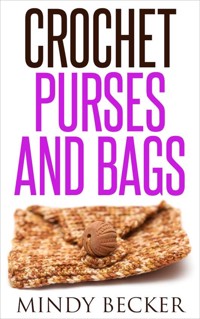 Crochet Purses and Bags - Mindy Becker - E-Book