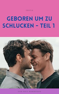 Geboren um zu schlucken - Teil 1 - Paul Robertson - E-Book