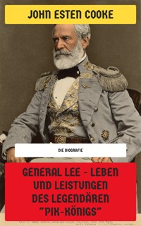 General Lee - Leben und Leistungen des legendären "Pik-Königs" - John Esten Cooke - E-Book