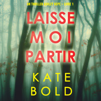 Laisse-moi Partir (Un thriller Ashley Hope – Livre 1) - Kate Bold - kostenlos Hörbuch