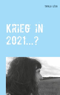 Krieg in 2021...? - Tayala Léha - E-Book