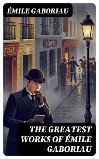 The Greatest Works of Émile Gaboriau - Emile Gaboriau - E-Book