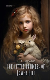 The Little Princess of Tower Hill - L. T. Meade - E-Book