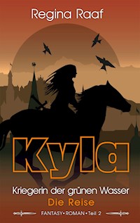 Kyla – Kriegerin der grünen Wasser: Die Reise - Regina Raaf - E-Book