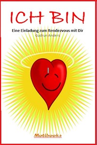ICH BIN - Eine Einladung zum Rendezvous mit Dir - Gudrun Anders - E-Book