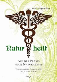 Natur heilt - Kurt Hungerbühler - E-Book