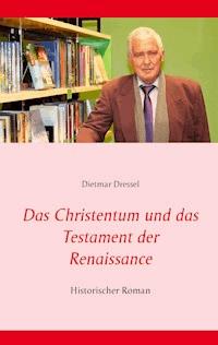 Das Christentum und das Testament der Renaissance - Dietmar Dressel - E-Book