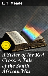 A Sister of the Red Cross: A Tale of the South African War - L. T. Meade - E-Book