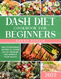 DASH Diet Cookbook for Beginners - Sarah Roslin - E-Book