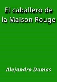 El caballero de la Maison Rouge - Alejandro Dumas - E-Book