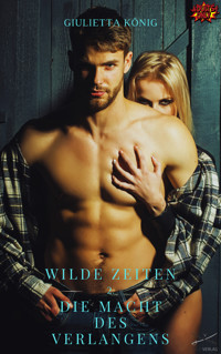 Wilde Zeiten - Die Macht des Verlangens - Giulietta König - E-Book