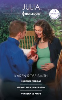 Ilusiones perdidas - Refugio para un corazón - Condena de amor - Karen Rose Smith - E-Book