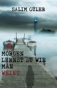 Morgen lernst du wie man weint - Salim Güler - E-Book