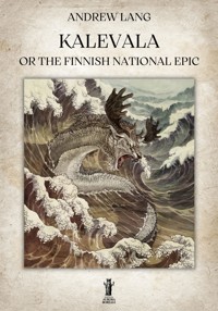 Kalevala or the Finnish National Epic - Andrew Lang - E-Book
