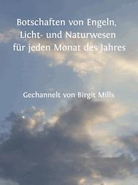 Botschaften von Engeln, Licht- und Naturwesen für jeden Monat des Jahres - Birgit Mills - E-Book