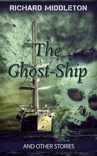 The Ghost-Ship and Other Stories - Richard Middleton - E-Book