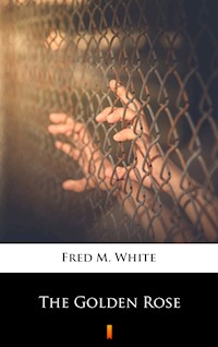 The Golden Rose - Fred M. White - E-Book