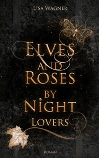 Elves and Roses by Night: Lovers - Lisa Wagner - E-Book