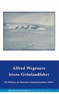 Alfred Wegeners letzte Grönlandfahrt - Alfred Wegener - E-Book