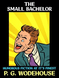 The Small Bachelor - P. G. Wodehouse - E-Book