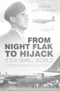 From Night Flak to Hijack - Captain Reginald Levy DFC - E-Book