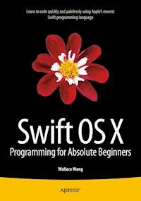 Swift OS X Programming for Absolute Beginners - Wallace Wang - E-Book