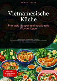 Vietnamesische Küche: Pho, Asia-Suppen und traditionelle Wundersuppe - Bendis A. I. Saage - Deutschland - E-Book