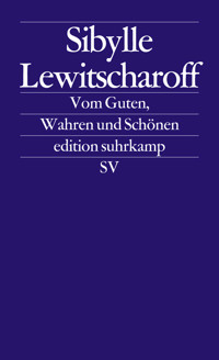 Vom Guten, Wahren und Schönen - Sibylle Lewitscharoff - E-Book