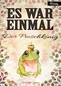 Es war einmal - Der Froschkönig - Gebrüder Grimm - E-Book