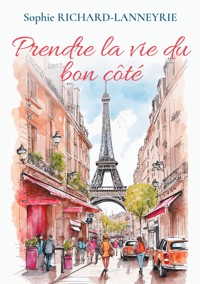 Prendre la vie du bon côté - Sophie Richard-Lanneyrie - E-Book