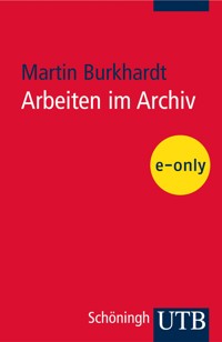 Arbeiten im Archiv - Burkhardt Martin - E-Book