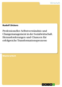 Professionelles Selbstverständnis und Changemanagement in der Sozialwirtschaft. Herausforderungen und Chancen für erfolgreiche Transformationsprozesse - Rudolf Dickers - E-Book