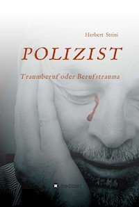 POLIZIST    Traumberuf oder Berufstrauma - Herbert Strini - E-Book