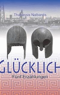 Glücklich - Thanassis Nalbantis - E-Book