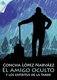 El amigo oculto y los espíritus de la tarde - Concha López Narváez - E-Book
