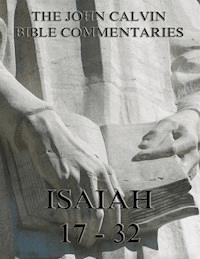 John Calvin's Commentaries On Isaiah 17- 32 - John Calvin - E-Book