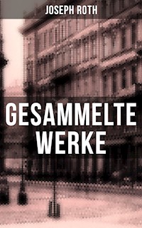 Gesammelte Werke von Joseph Roth - Joseph Roth - E-Book