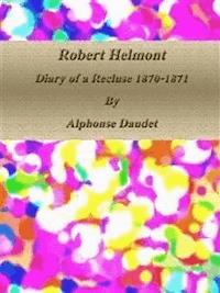 Robert Helmont: Diary of a Recluse 1870-1871 - Alphonse Daudet - E-Book