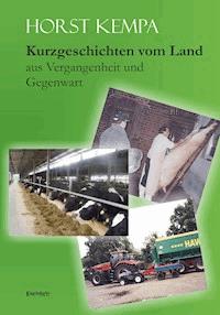 Kurzgeschichten vom Land aus Vergangenheit und Gegenwart - Horst Kempa - E-Book