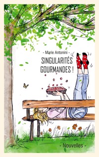 Singularités gourmandes et leurs recettes - Marie Antonini - E-Book
