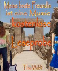 Meine beste Freundin ist eine Mumie (kostenlose Leseprobe) - Tina Waldt - kostenlos E-Book