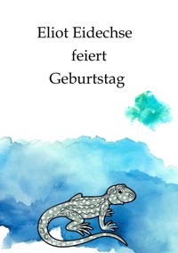 Eliot Eidechse feiert Geburtstag - Denise Eisert - E-Book
